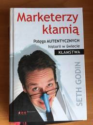 Seth Godin, &ldquo;Marketerzy k&#322;ami&#261;. Pot&#281;ga autentycznych historii w &#347;wiecie k&#322;amstwa &rdquo;
