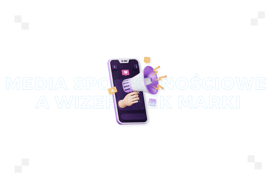 Media społecznościowe a wizerunek marki – jak social media wpływają na postrzeganie Twojego brandu?