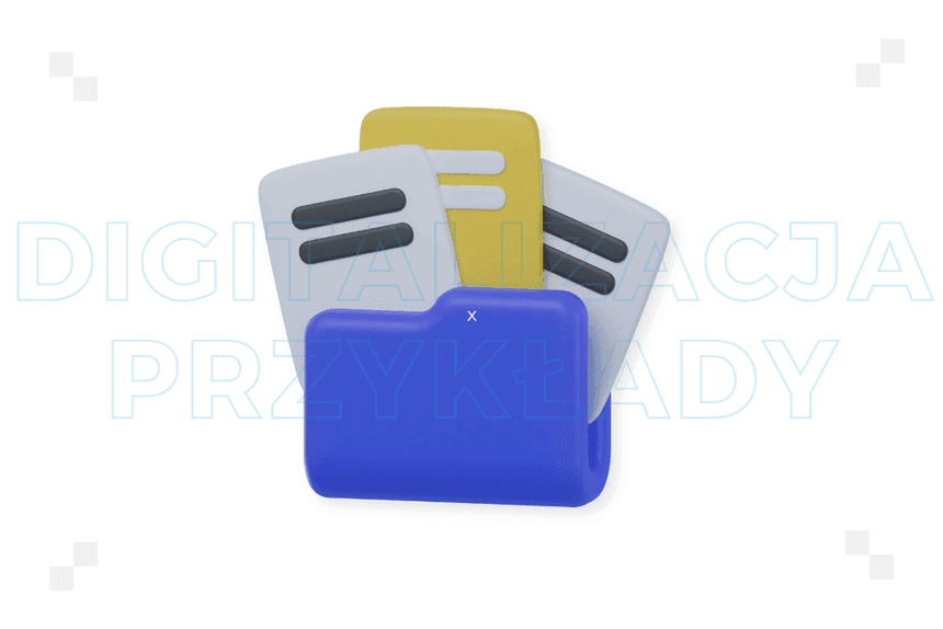 7 przykładów digitalizacji, dzięki którym zwiększysz swoją efektywność operacyjną