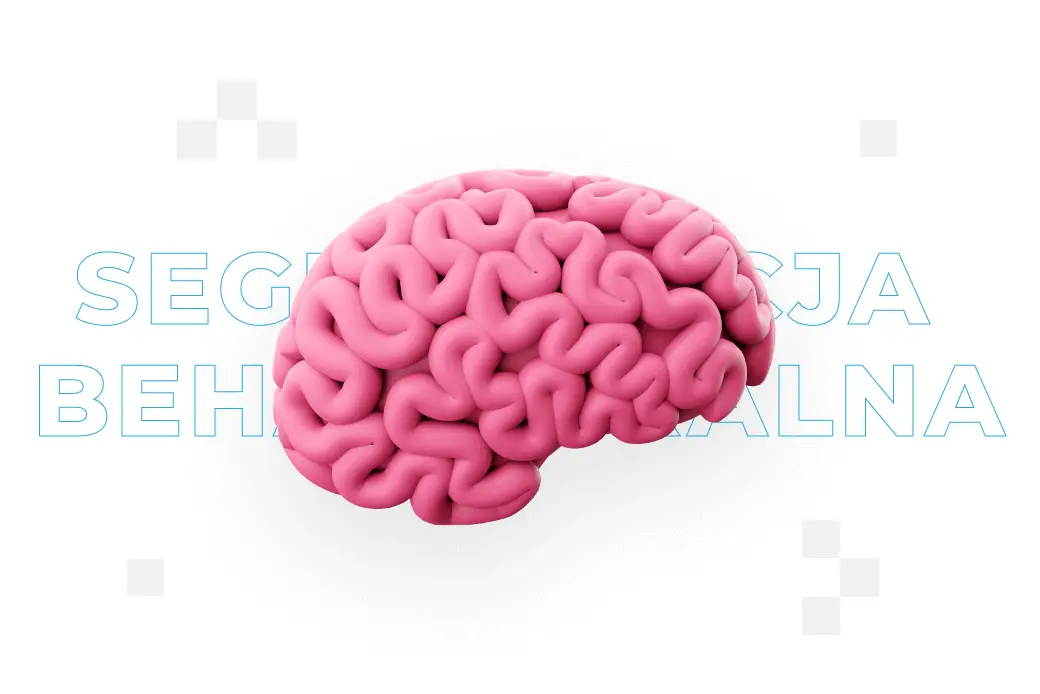 Segmentacja behawioralna w marketingu – czym jest i jak działa?
