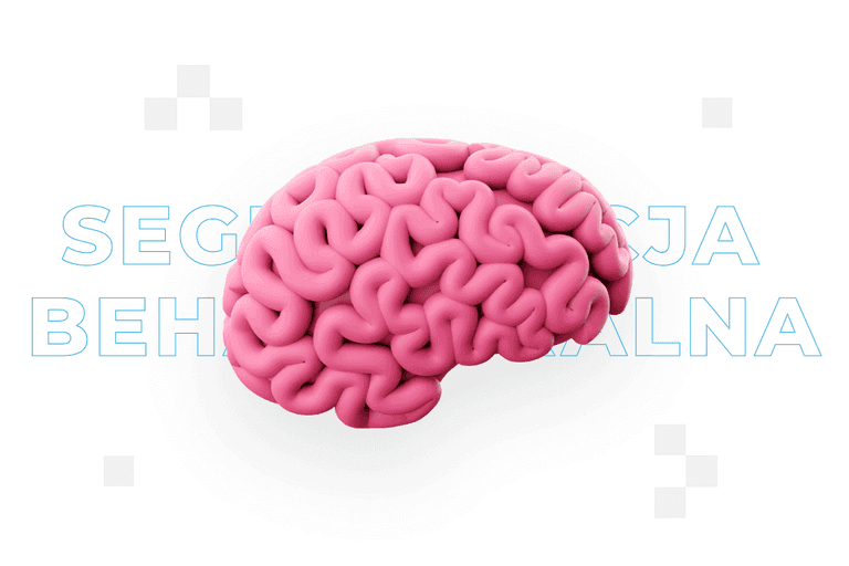 Segmentacja behawioralna w marketingu – czym jest i jak działa?