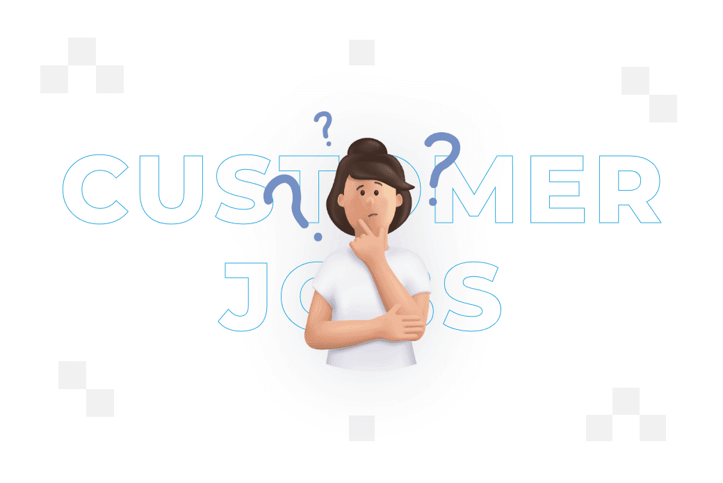 Customer jobs – czym są zadania klienta i jak je zidentyfikować?