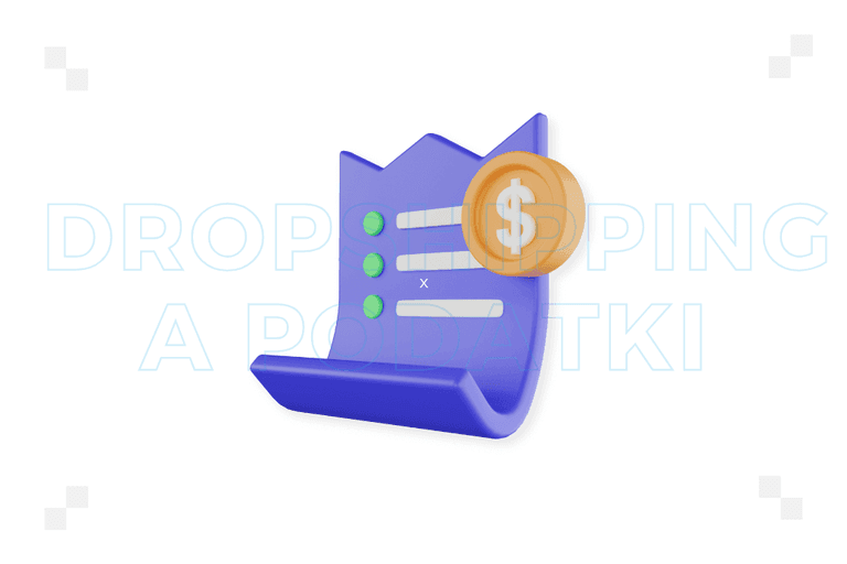 Dropshipping a podatki. Co musisz wiedzieć?