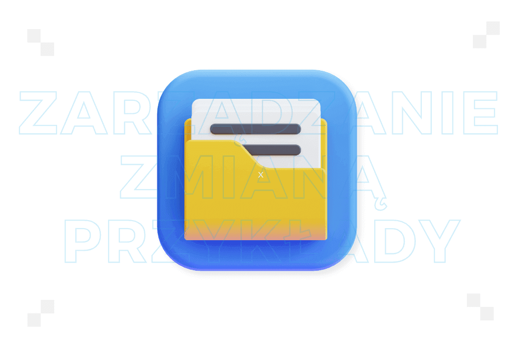 Zarządzanie zmianą w organizacji: przykłady. Jak może wyglądać w praktyce?