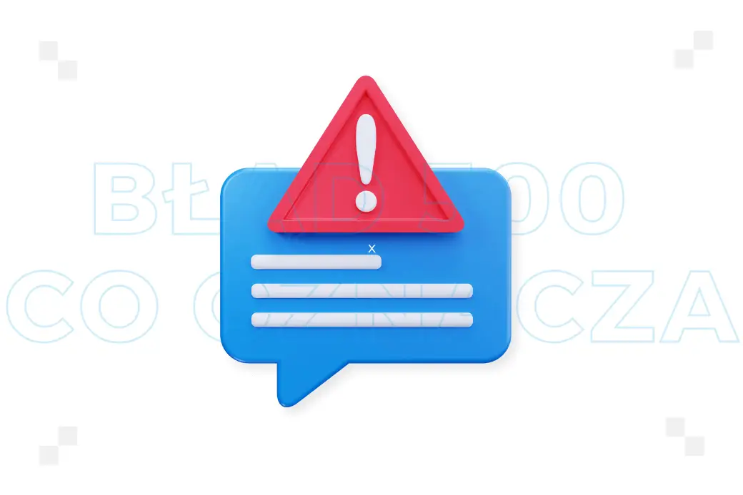 Błąd 500 – co oznacza i co musisz o nim wiedzieć?