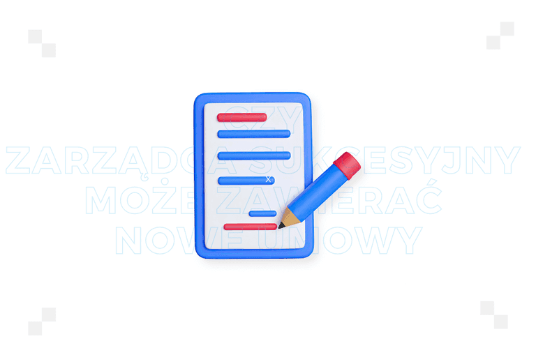 Czy zarządca sukcesyjny może zawierać nowe umowy? Aspekty prawne i praktyczne