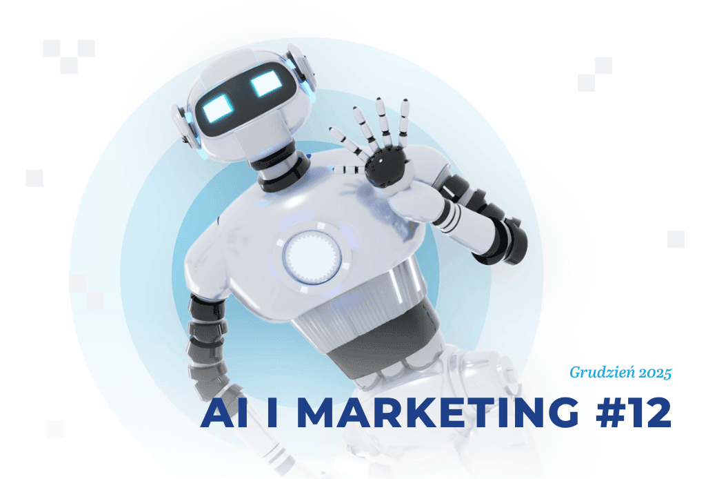 ​Sztuczna inteligencja i marketing – grudzień 2025
