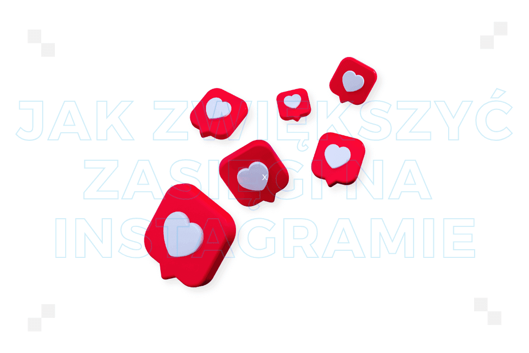 Jak zwiększyć zasięgi na Instagramie? Praktyczne wskazówki