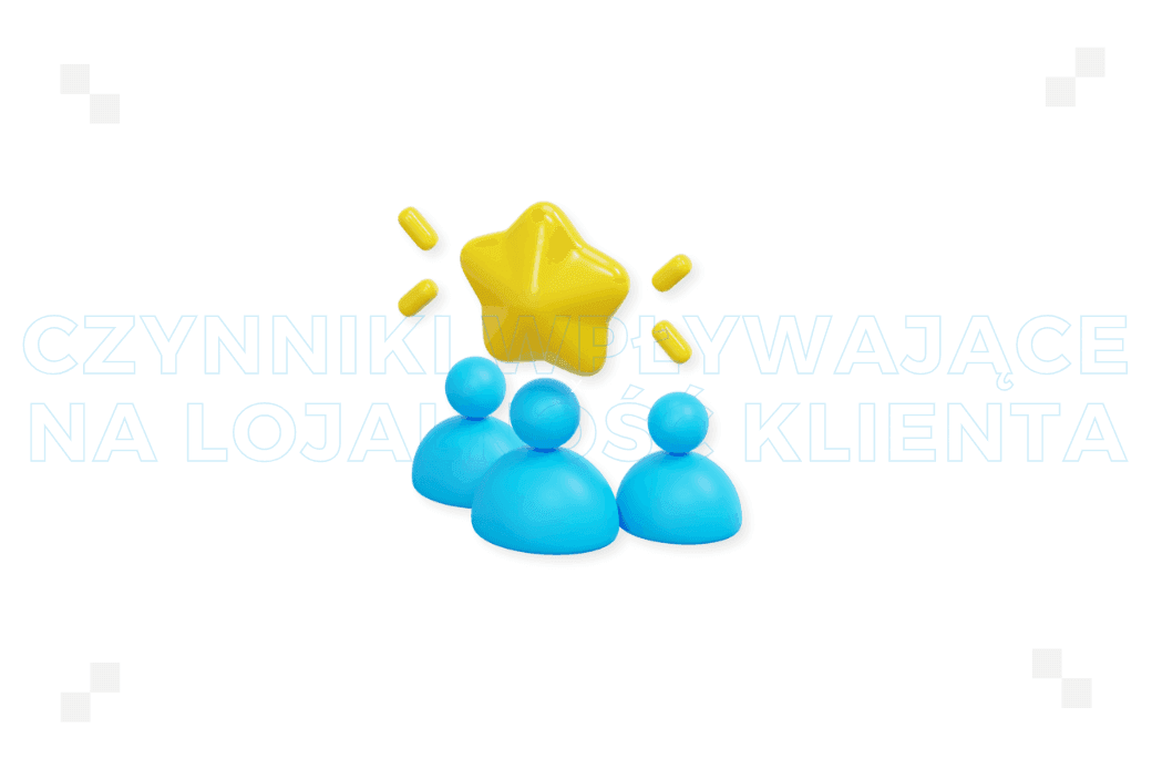 Czynniki wpływające na lojalność klienta – poznaj je wszystkie