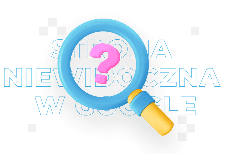 Strona niewidoczna w Google – przyczyny i rozwiązania