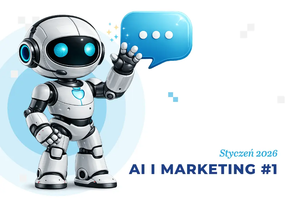 ​Sztuczna inteligencja i marketing – styczeń 2026