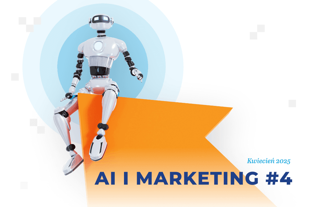 Sztuczna inteligencja i marketing – kwiecień 2025