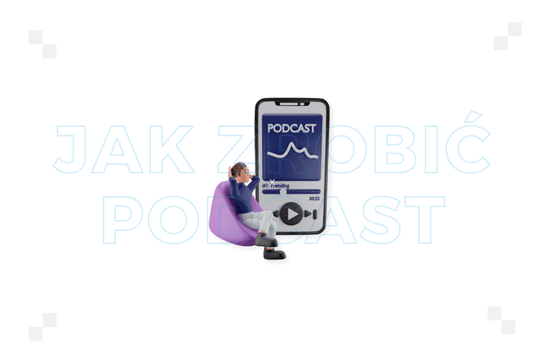 Jak zrobić podcast? Poznaj najlepsze praktyki
