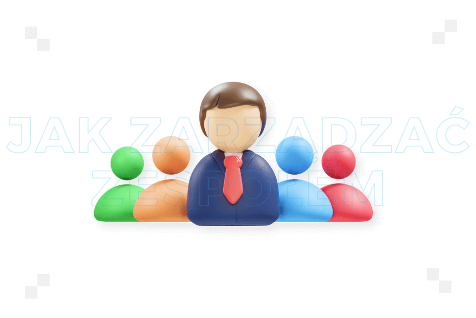 Jak zarządzać zespołem? Najlepsze praktyki