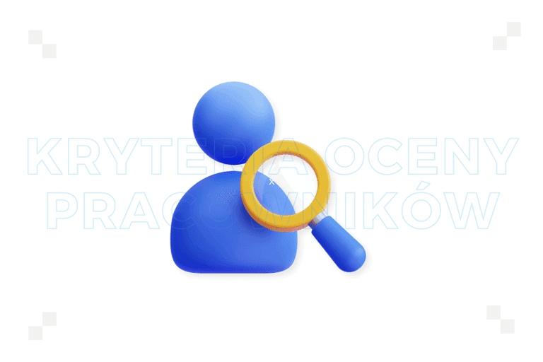 Kryteria oceny pracowników: co należy uwzględnić?