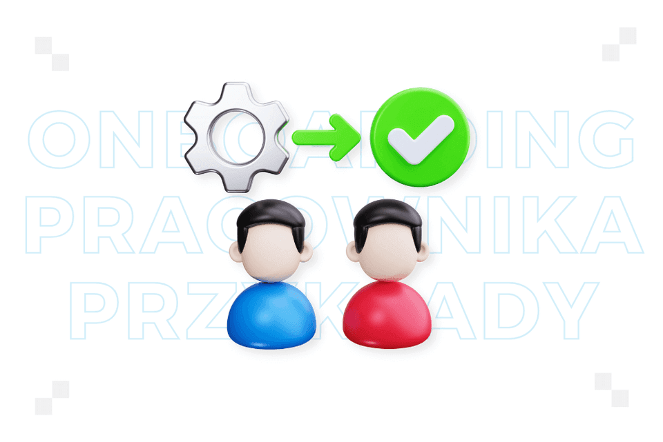 Onboarding pracownika: przykłady. Jak może wyglądać w praktyce?