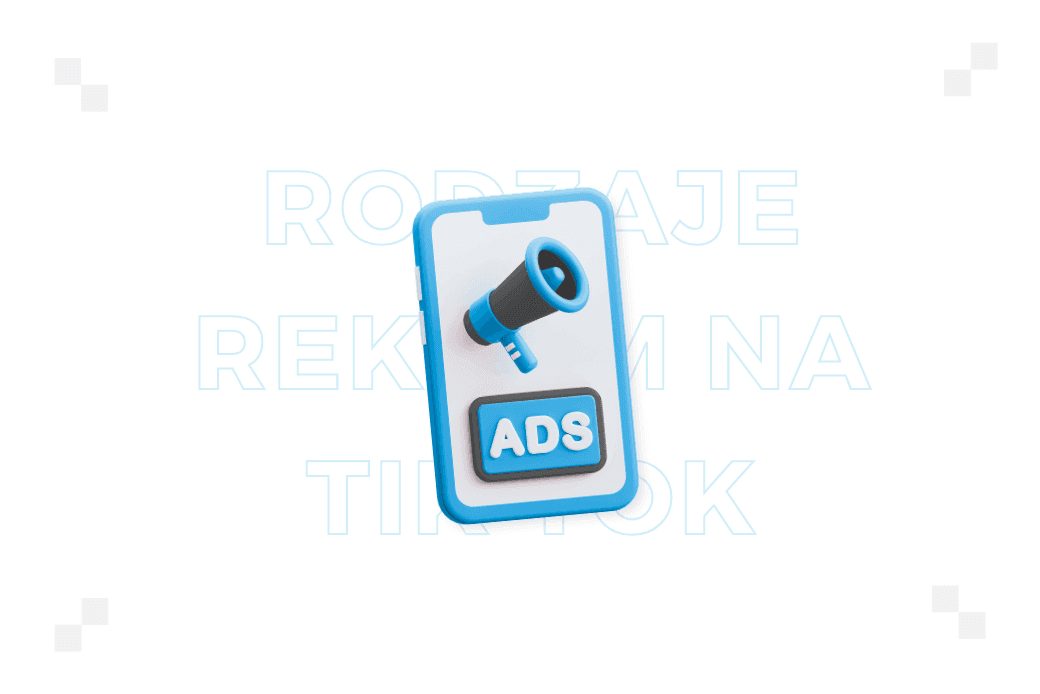 Rodzaje reklam na TikToku – która będzie najlepsza dla Twojej marki?
