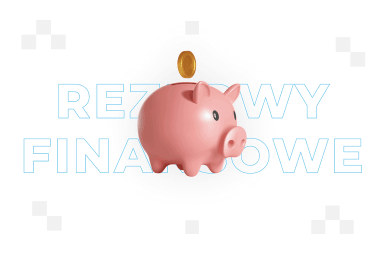 Rezerwy finansowe – czym są i jak je budować?