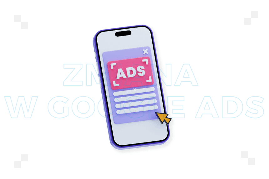 Google Ads wprowadza małą zmianę, która może mocno namieszać w performance marketingu