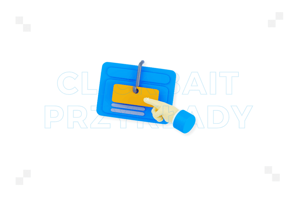 Clickbait – przykłady. Jak może wyglądać w praktyce?