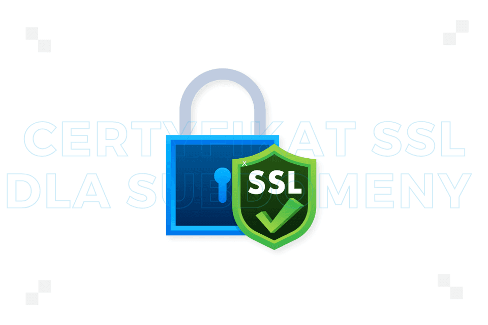 Certyfikat SSL dla subdomeny – co to jest i jak go uzyskać?