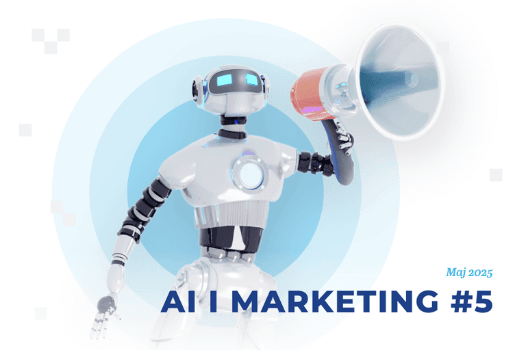Sztuczna inteligencja i marketing – maj 2025