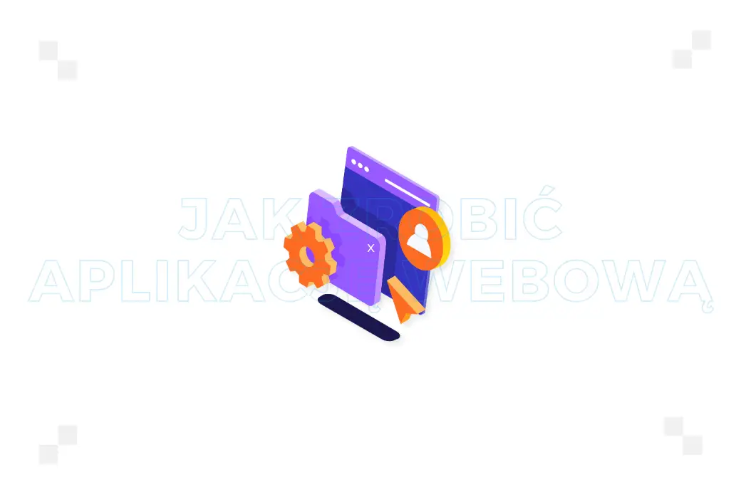 Aplikacja webowa – jak zrobić? Przewodnik krok po kroku