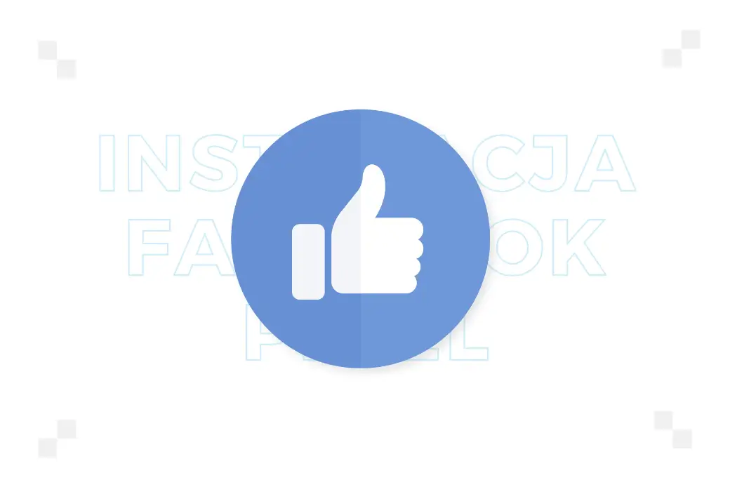Facebook Pixel – jak zainstalować? Poradnik krok po kroku