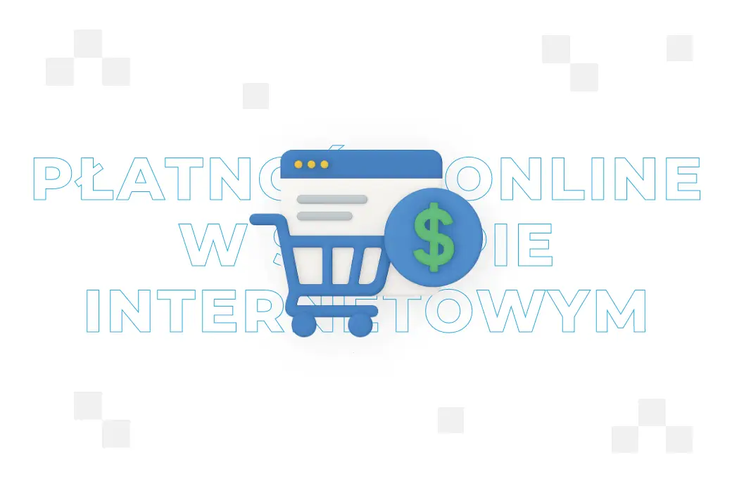 Płatności online w sklepie internetowym – czym są i jakie wybrać?