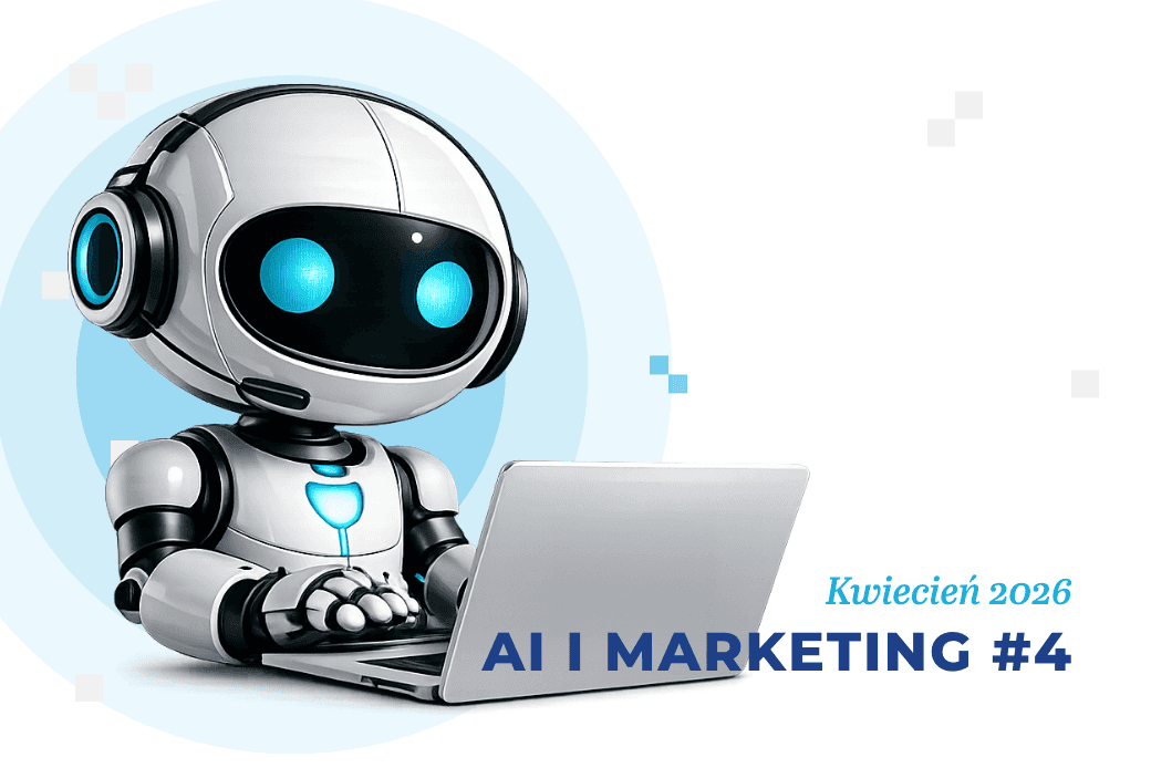 Sztuczna inteligencja i marketing – kwiecień 2026